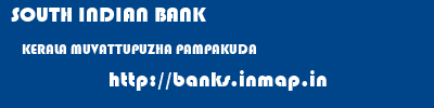 SOUTH INDIAN BANK  KERALA MUVATTUPUZHA PAMPAKUDA   banks information 